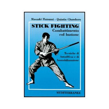Stick Fighting. Combattimento Col Bastone. Tecniche Di Autodifesa E Di Immobilizzazione