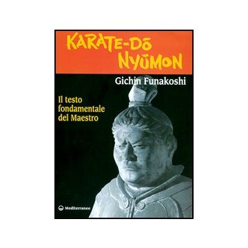 Karate-dò nyùmon. Il Testo Fondamentale Del Maestro