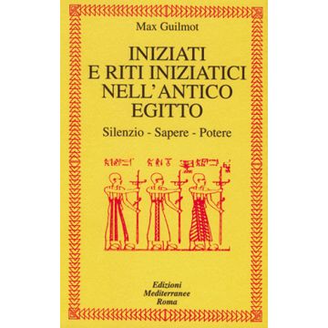 Iniziati E Riti Iniziatici Nell'antico Egitto. Silenzio, Sapere, Potere