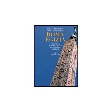 Roma Egizia. Culti, Templi E Divinita' Egizie Nella Roma Imperiale