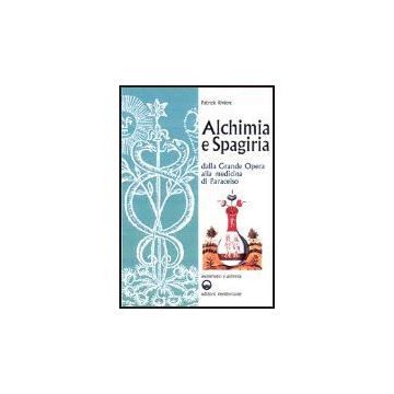 Alchimia E Spagiria. Dalla Grande Opera Alla Medicina Di Paracelso