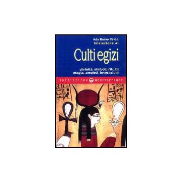 Iniziazione Ai Culti Egizi. Divinita', Simboli, Rituali, Magia, Amuleti,  Invocazioni