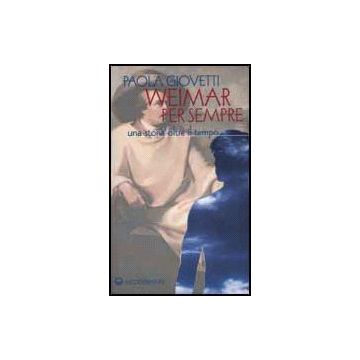 Weimar Per Sempre. Una Storia Oltre Il Tempo