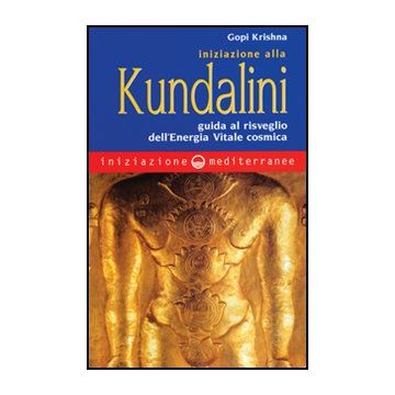 Iniziazione Alla Kundalini. Guida Al Risveglio Dell'energia Vitale Cosmica