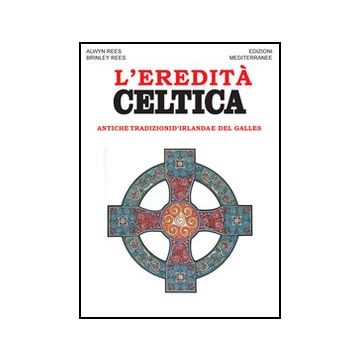 L' Eredita' Celtica. Antiche Tradizioni D'irlanda E Del Galles 