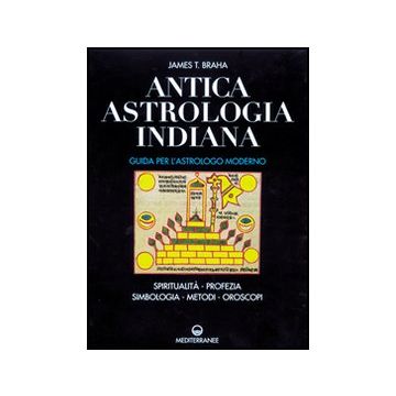 Antica Astrologia Indiana. Guida Per L'astrologo Moderno. Spiritualita',  Profezie, Simbologia, Metodi, Oroscopi