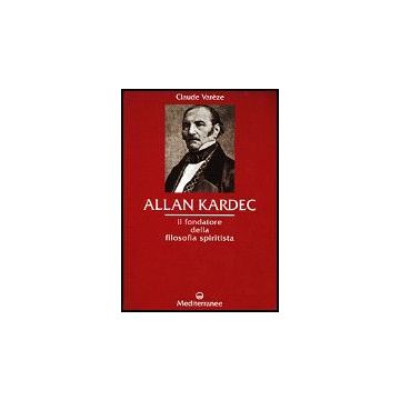 Allan Kardec. Il Fondatore Della Filosofia Spiritista