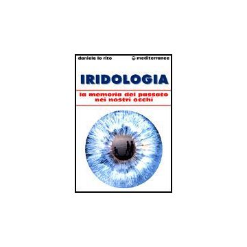 Iridologia. La Memoria Del Passato Nei Nostri Occhi