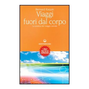 Viaggi Fuori Dal Corpo. La Pratica Del Viaggio Astrale
