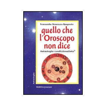 Quello Che L'oroscopo Non Dice. Astrologia Condizionalista