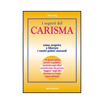 I Segreti Del Carisma. Come Scoprire E Liberare I Vostri Poteri Nascosti 