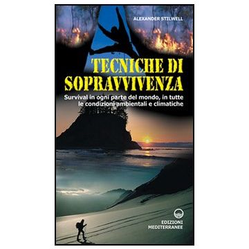 Tecniche Di Sopravvivenza. Survival In Ogni Parte Del Mondo, In Tutte Le Condizioni Ambientali E Climatiche