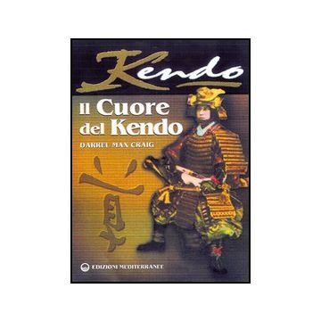 Il Cuore Del Kendo. Filosofia E Pratica Dell'arte Della Spada 