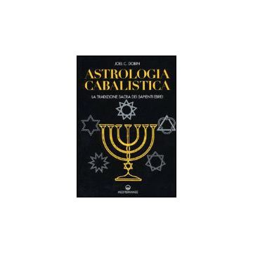 Astrologia Cabalistica. La Tradizione Sacra Dei Sapienti Ebrei