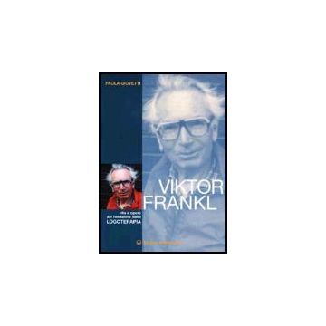 Viktor Frankl. Vita E Opere Del Fondatore Della Logoterapia