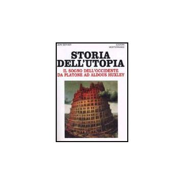 Storia Dell'utopia. Il Sogno Dell'occidente Da Platone Ad Aldous Huxley