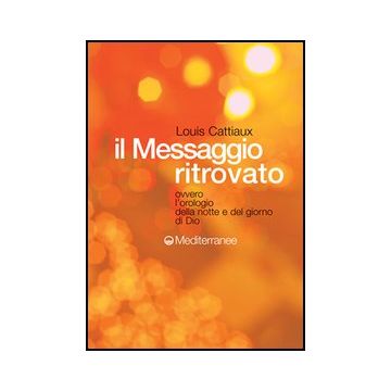 Il Messaggio Ritrovato. L'orologio Della Notte E Del Giorno Di Dio 