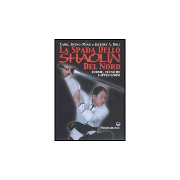 La Spada Dello Shaolin Del Nord. Forme, Tecniche E Applicazioni 