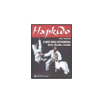 Hapkido. L'arte Dell'autodifesa. Storia, Filosofia E Tecniche