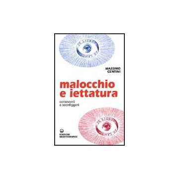 Malocchio E Iettatura. Conoscerli E Sconfiggerli