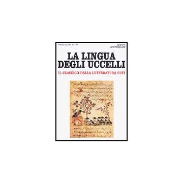La Lingua Degli Uccelli. Il Classico Della Letteratura Sufi 