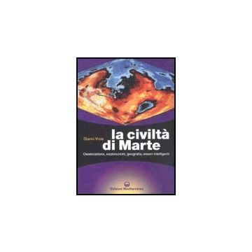 La Civilta' Di Marte. Osservazione, Esplorazioni, Geografia, Esseri Intelligenti 