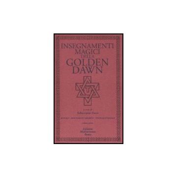 Insegnamenti Magici Della Golden Dawn. Rituali, Documenti Segreti, Testi Dottrinali