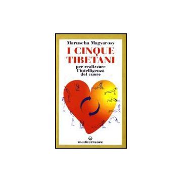 I Cinque Tibetani. Per Realizzare L'intelligenza Del Cuore 