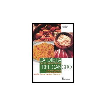 La Dieta Per La Prevenzione Del Cancro. Alimentazione E Macrobiotica Nella Lotta  Contro Il Cancro 