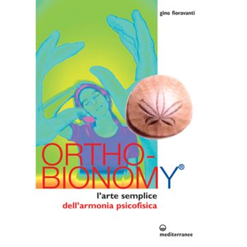 Ortho-Bionomy. L'arte Semplice Dell'armonia Psicofisica