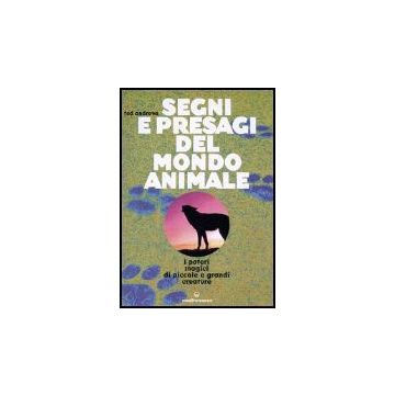 Segni E Presagi Del Mondo Animale. I Poteri Magici Di Piccole E Grandi Creature