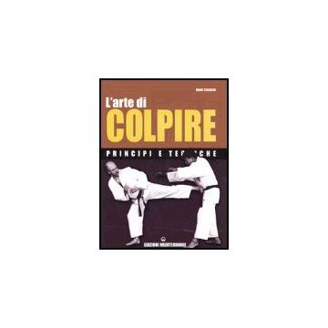 L' Arte Di Colpire. Principi E Tecniche 