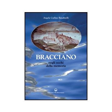 Bracciano. Negli Occhi Della Memoria