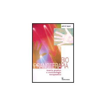 Biopranoterapia. Teoria, Pratica E Metodologia Terapeutica