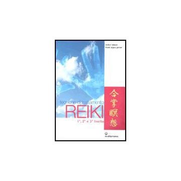 Tecniche Di Trattamento Reiki. 1°, 2° E 3° Livello