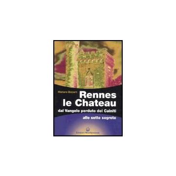 Rennes Le Chateau. Dal Vangelo Perduto Dei Cainiti Alle Sette Segrete
