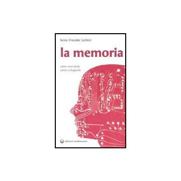 La Memoria. Come Esercitarla. Come Svilupparla 