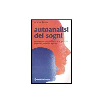 Autoanalisi Dei Sogni. Come Nascono, Cosa Significano, Come Guariscono.  Psicologia E Terapeutica Dei Sogni
