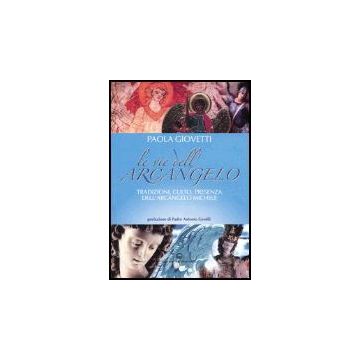 Le Vie Dell'arcangelo. Tradizioni, Culto, Presenza Dell'arcangelo Michele 