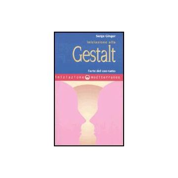 Iniziazione Alla Gestalt. L'arte Del Con-tatto