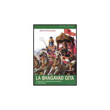 La Bhagavad Gita. Traduzione Integrale Dal Sanscrito E Commento 