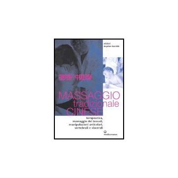 Massaggio Tradizionale Cinese. Terapeutica, Massaggio Dei Tessuti, Manipolazioni Articolari, Vertebrali E Viscerali