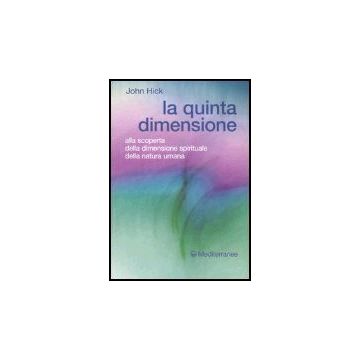 La Quinta Dimensione. Alla Scoperta Della Dimensione Spirituale Della Natura Umana  