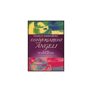 Conversazioni Con Gli Angeli. La Realta' Del Mondo Spirituale