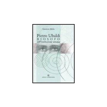 Pietro Ubaldi. Biosofo Dell'evoluzione Umana