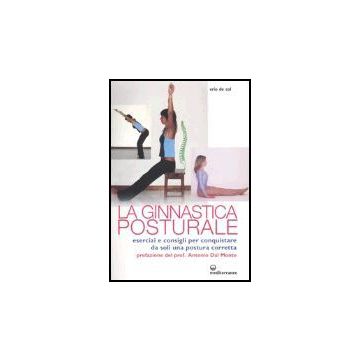Ginnastica Posturale. Esercizi E Consigli Per Conquistare Una Postura Corretta