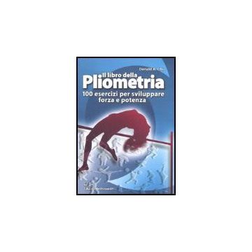 Il Libro Della Pliometria. 100 Esercizi Per Sviluppare Forza E Potenza 