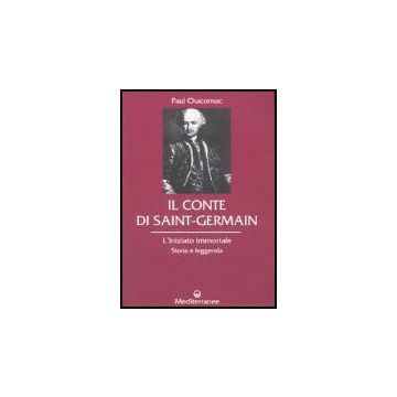 Il Conte Di Saint-germain. L'iniziato Immortale. Storia E Leggenda 