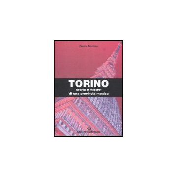 Torino. Storia E Misteri Di Una Provincia Magica