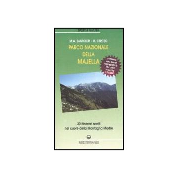 Parco Nazionale Della Majella. 30 Itinerari Scelti Nel Cuore Della Montagna Madre. Con Carta Topografica 1:50.000